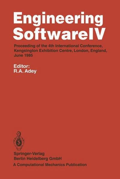 Cover for R a Adey · Engineering Software IV: Proceedings of the 4th International Conference, Kensington Exhibition Centre, London, England, June 1985 (Paperback Bog) [Softcover reprint of the original 1st ed. 1985 edition] (2014)