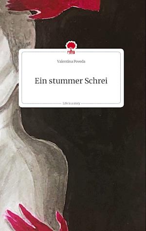 Cover for Valentina Poveda · Ein stummer Schrei. Life is a Story - story.one (Hardcover Book) (2021)