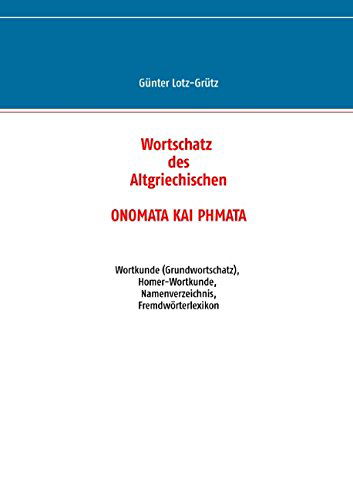 Cover for Gunter Lotz-grutz · Wortschatz Des Altgriechischen - Onomata Kai Phmata (Paperback Book) [German edition] (2014)