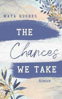 Cover for Maya Hughes · The Chances We Take (Pocketbok) (2021)