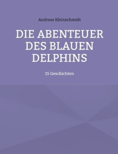 Cover for Andreas Kleinschmidt · Die Abenteuer des blauen Delphins (Paperback Book) (2022)