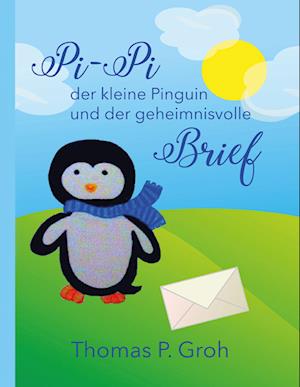 Cover for Thomas P. Groh · Pi-Pi der kleine Pinguin und der geheimnisvolle Brief (Paperback Book) (2017)