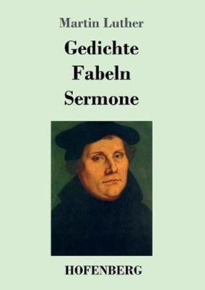 Gedichte / Fabeln / Sermone - Luther - Książki -  - 9783743724792 - 5 marca 2018
