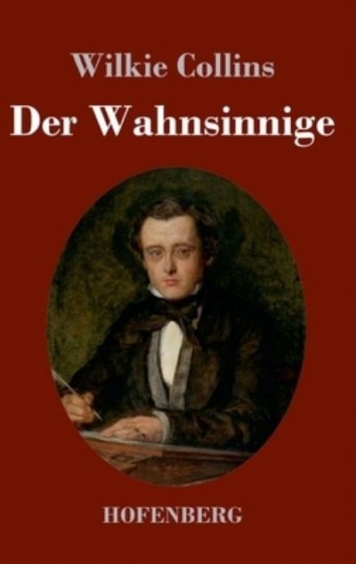 Cover for Wilkie Collins · Der Wahnsinnige (Gebundenes Buch) (2021)