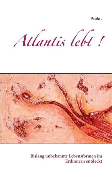 Cover for Paulo · Atlantis lebt !: Bislang unbekannte Lebensformen im Erdinnern entdeckt (Paperback Bog) (2018)