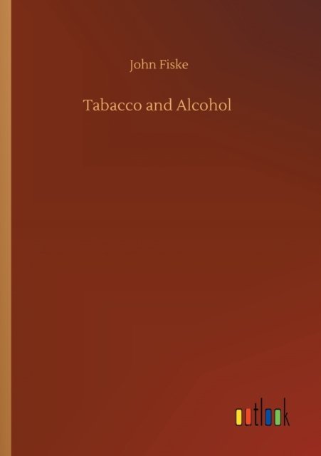 Tabacco and Alcohol - John Fiske - Books - Outlook Verlag - 9783752337792 - July 25, 2020