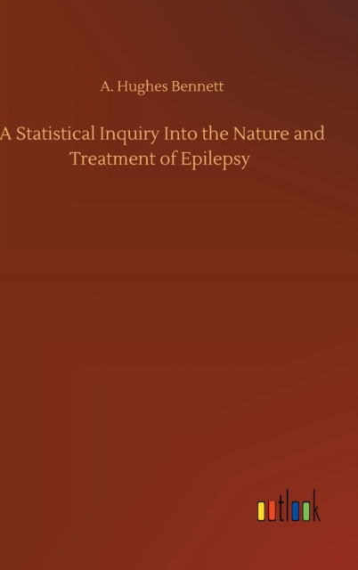 Cover for A Hughes Bennett · A Statistical Inquiry Into the Nature and Treatment of Epilepsy (Hardcover Book) (2020)