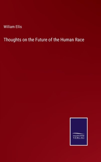 Cover for William Ellis · Thoughts on the Future of the Human Race (Hardcover Book) (2022)