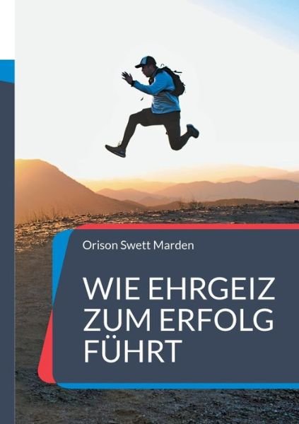 Cover for Orison Swett Marden · Wie Ehrgeiz zum Erfolg fuhrt (Taschenbuch) (2021)