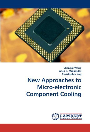 New Approaches to Micro-electronic Component Cooling - Xiangqi Wang - Livros - LAP Lambert Academic Publishing - 9783838314792 - 5 de junho de 2010