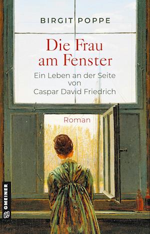 Cover for Birgit Poppe · Die Frau Am Fenster - Ein Leben An Der Seite Von Caspar David Friedrich (Bok)