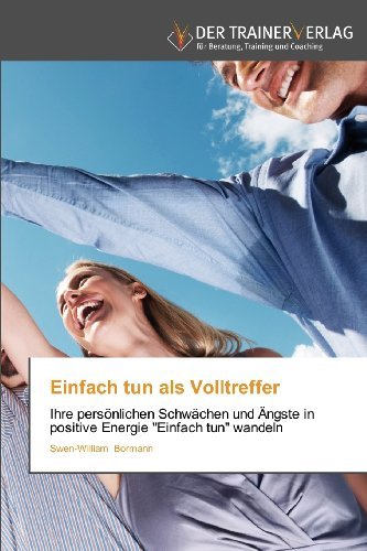 Cover for Swen-william Bormann · Einfach Tun Als Volltreffer: Ihre Persönlichen Schwächen Und Ängste in Positive Energie &quot;Einfach Tun&quot; Wandeln (Paperback Book) [German edition] (2013)