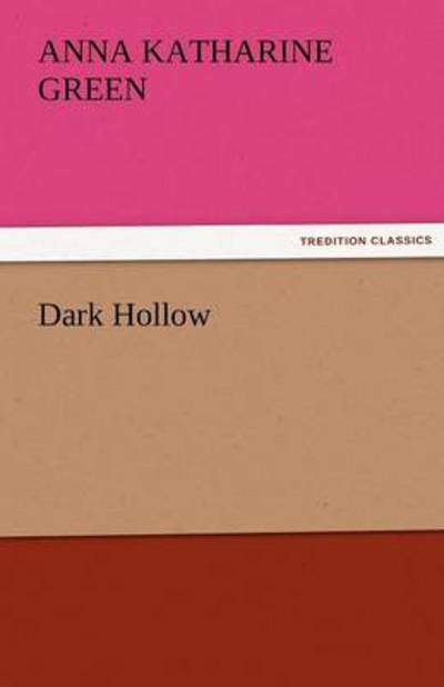 Dark Hollow (Tredition Classics) - Anna Katharine Green - Livros - tredition - 9783842427792 - 4 de novembro de 2011