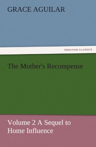 Cover for Grace Aguilar · The Mother's Recompense: Volume 2 a Sequel to Home Influence (Tredition Classics) (Taschenbuch) (2011)