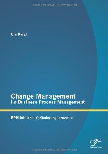 Cover for Urs Kargl · Change Management Im Business Process Management: Bpm Initiierte Veranderungsprozesse (Paperback Book) [German edition] (2013)