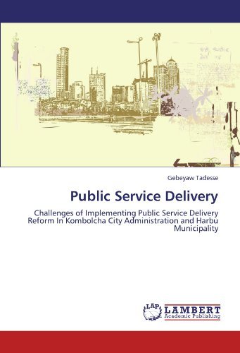 Cover for Gebeyaw Tadesse · Public Service Delivery: Challenges of Implementing Public Service Delivery Reform in Kombolcha City Administration and Harbu Municipality (Paperback Bog) (2011)