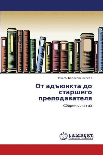Ot Ad"yunkta Do Starshego Prepodavatelya: Sbornik Statey - Ol'ga Belokobyl'skaya - Livros - LAP LAMBERT Academic Publishing - 9783847378792 - 26 de janeiro de 2012