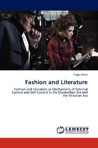Cover for Tugçe Erten · Fashion and Literature: Fashion and Literature As Mechanisms of External Control and Self-control in the Elizabethan Era and the Victorian Era (Paperback Book) (2012)