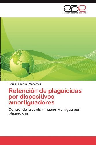 Cover for Ismael Madrigal Monárrez · Retención De Plaguicidas Por Dispositivos Amortiguadores: Control De La Contaminación Del Agua Por Plaguicidas (Paperback Book) [Spanish edition] (2012)