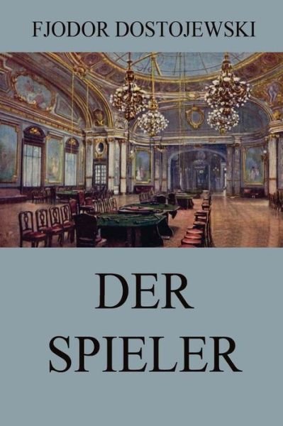 Cover for Fjodor Dostojewski · Der Spieler: Vollstandige Ausgabe (Pocketbok) (2015)