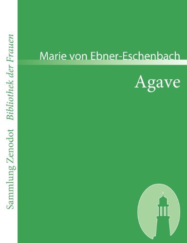 Agave (Sammlung Zenodot\bibliothek Der Frauen) (German Edition) - Marie Von Ebner-eschenbach - Books - Contumax Gmbh & Co. Kg - 9783866401792 - July 5, 2007