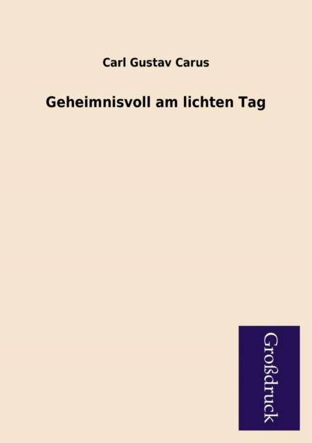 Cover for Carl Gustav Carus · Geheimnisvoll Am Lichten Tag (Paperback Book) [German edition] (2013)