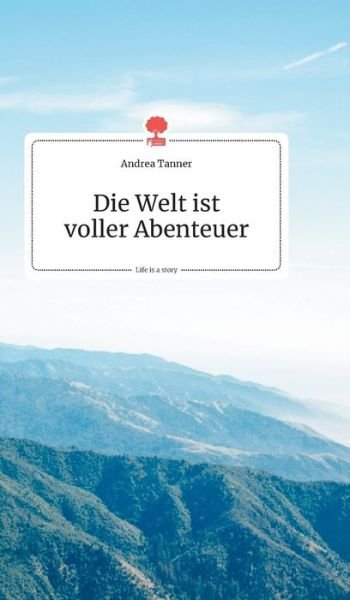 Cover for Andrea Tanner · Die Welt ist voller Abenteuer. Life is a Story - story.one (Hardcover bog) (2019)