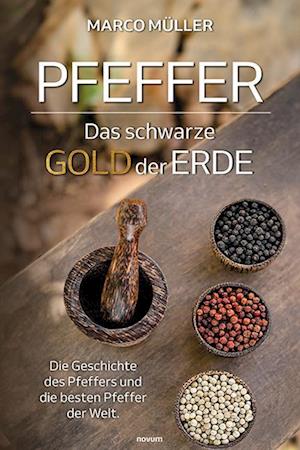 Pfeffer – Das schwarze Gold der Erde - Marco Müller - Books - novum Verlag - 9783991464792 - March 13, 2024