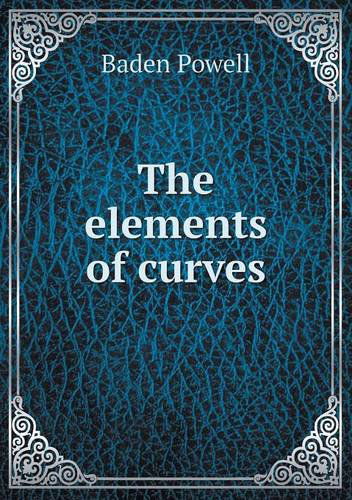 The Elements of Curves - Baden Powell - Książki - Book on Demand Ltd. - 9785518568792 - 7 stycznia 2013