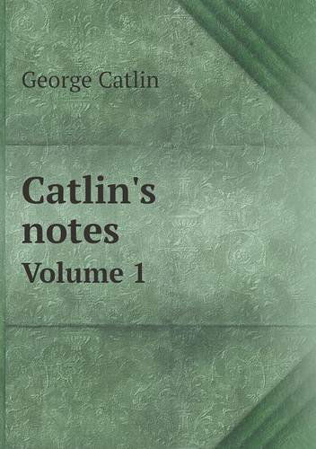 Cover for George Catlin · Catlin's Notes Volume 1 (Paperback Book) (2013)