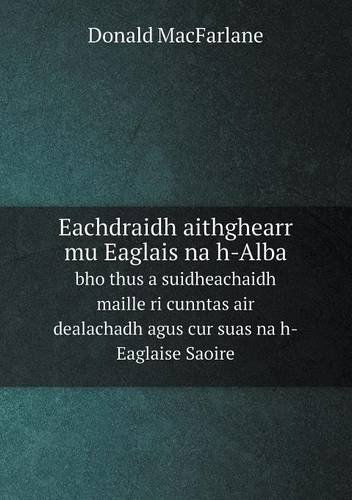 Cover for Donald Macfarlane · Eachdraidh Aithghearr Mu Eaglais Na H-alba Bho Thus a Suidheachaidh Maille Ri Cunntas Air Dealachadh Agus Cur Suas Na H-eaglaise Saoire (Paperback Book) (2013)