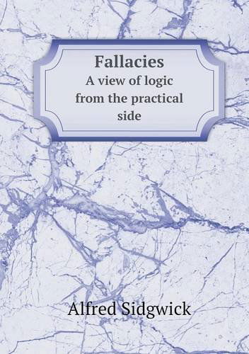 Cover for Alfred Sidgwick · Fallacies a View of Logic from the Practical Side (Paperback Book) (2013)