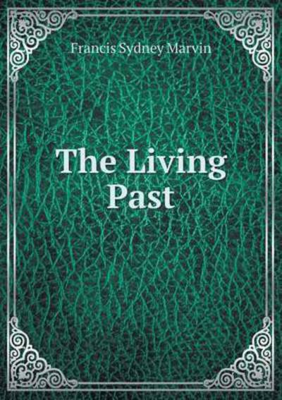 Cover for Francis Sydney Marvin · The Living Past (Paperback Book) (2015)