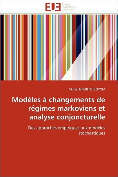 Cover for Muriel Nguiffo-boyom · Modèles À Changements De Régimes Markoviens et Analyse Conjoncturelle: Des Approches Empiriques Aux Modèles Stochastiques (Paperback Book) [French edition] (2018)