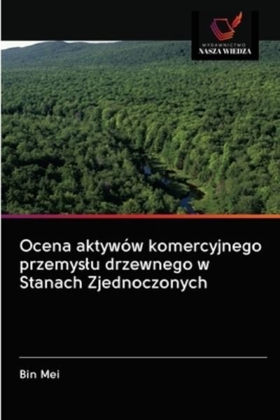 Cover for Bin Mei · Ocena aktywow komercyjnego przemyslu drzewnego w Stanach Zjednoczonych (Taschenbuch) (2020)