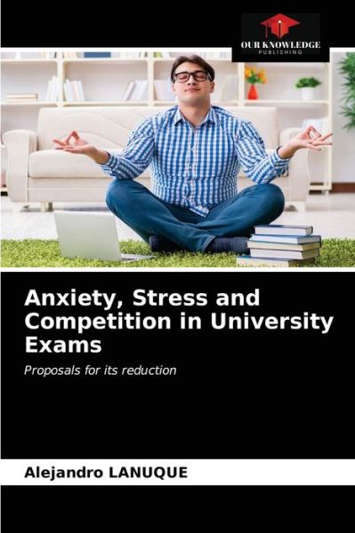 Cover for Alejandro Lanuque · Anxiety, Stress and Competition in University Exams (Paperback Book) (2021)