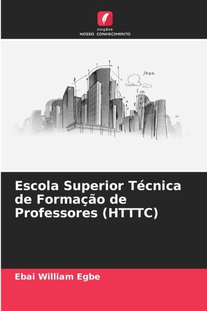 Escola Superior Tecnica de Formacao de Professores (HTTTC) - Ebai William Egbe - Books - Edições Nosso Conhecimento - 9786203832792 - July 9, 2021