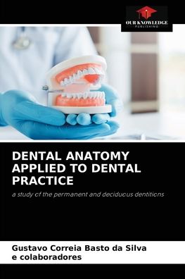 Cover for Gustavo Correia Basto Da Silva · Dental Anatomy Applied to Dental Practice (Paperback Book) (2021)
