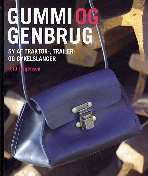 Cover for Britt Jørgensen · Gummi og Genbrug (Bound Book) [1º edição] [Indbundet] (2007)