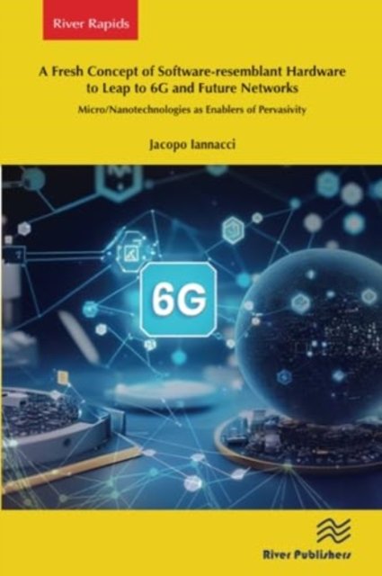Cover for Jacopo Iannacci · A Fresh Concept of Software-resemblant Hardware to Leap to 6G and Future Networks: Micro / Nanotechnologies as Enablers of Pervasivity (Paperback Book) (2024)