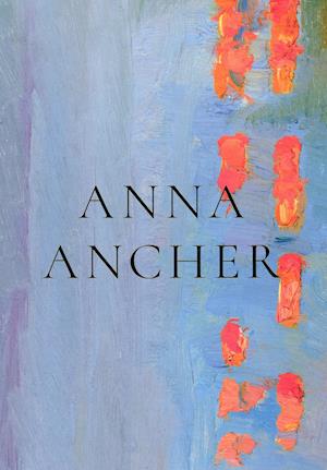 Cover for Andreas Bjerre, Caroline Bøjesen Schmit-Andersen, Elisabeth Fabritius, Mette Houlberg,Gertrud Oelsner, Nils Ohlsen, Peter Nørgaard Larsen, Charlotte Linvald, Lilian Munk Rösing, Cecilie Høgsbro Østergaard · Anna Ancher (Heftet bok) [1. utgave] (2020)