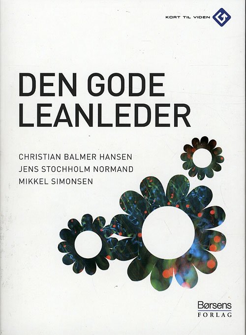 Cover for Christian Balmer Hansen; Jens Stochholm Normand; Mikkel Simonsen · Kort til viden: Den gode leanleder (Hæftet bog) [1. udgave] (2009)