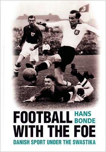Cover for Hans Bonde · Football with the Foe: Danish Sport Under the Swastika (Gebundenes Buch) [1. Ausgabe] (2008)