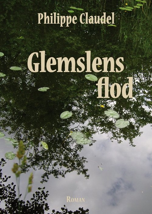 Cover for Philippe Claudel · Glemslens flod (Sewn Spine Book) [1er édition] (2013)