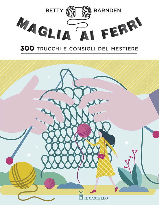 Maglia Ai Ferri. 300 Trucchi E Consigli Del Mestiere. Ediz. Illustrata - Betty Barnden - Książki -  - 9788827601792 - 