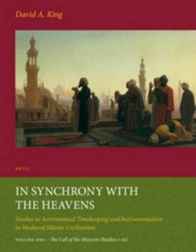 Call of the Muezzin: (Studies I-ix) (In Synchrony with the Heavens) - David King - Książki - Brill Academic Pub - 9789004261792 - 11 grudnia 2013