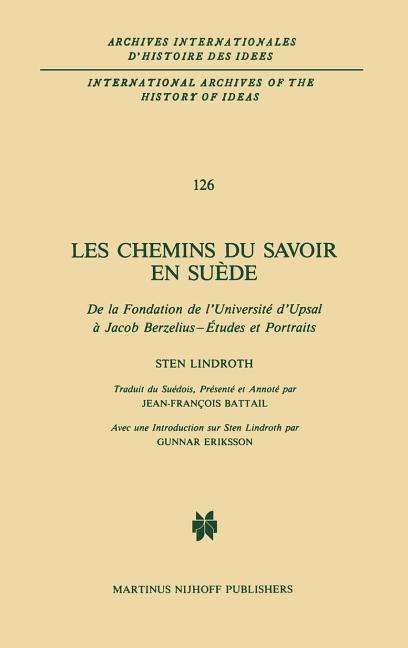 Sten Lindroth · Les Chemins Du Savoir En Suede : De La Fondation De l'Universite d'Upsal a Jacob Berzelius: Archives Internationales D'Histoire DES Idees, 126 (Hardcover Book) [1987 edition] (1988)