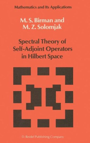 Michael Sh. Birman · Spectral Theory of Self-Adjoint Operators in Hilbert Space - Mathematics and its Applications (Hardcover Book) [1987 edition] (1987)