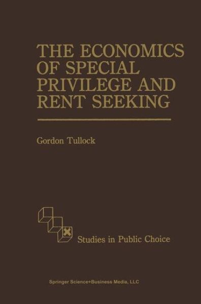 G. Tullock · The Economics of Special Privilege and Rent Seeking - Studies in Public Choice (Pocketbok) [Softcover reprint of hardcover 1st ed. 1989 edition] (2010)