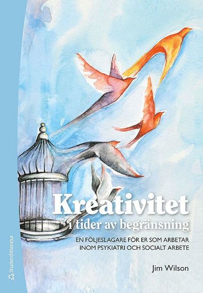 Cover for Jim Wilson · Kreativitet i tider av begränsning : en följeslagare för er som arbetar inom psykiatri och socialt arbete (Book) (2020)